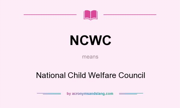 What does NCWC mean? It stands for National Child Welfare Council
