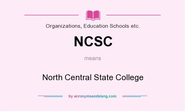 What does NCSC mean? It stands for North Central State College