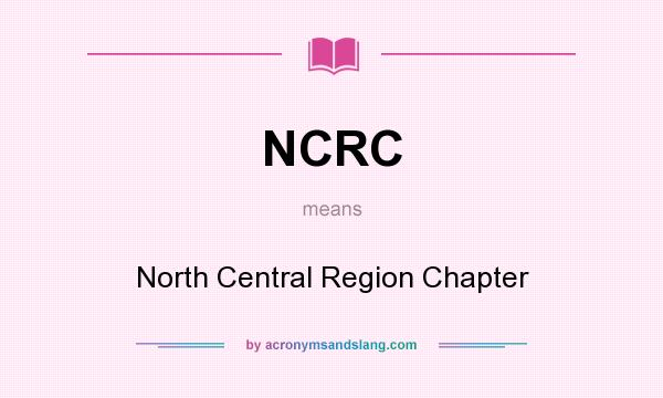 What does NCRC mean? It stands for North Central Region Chapter