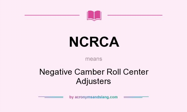 What does NCRCA mean? It stands for Negative Camber Roll Center Adjusters
