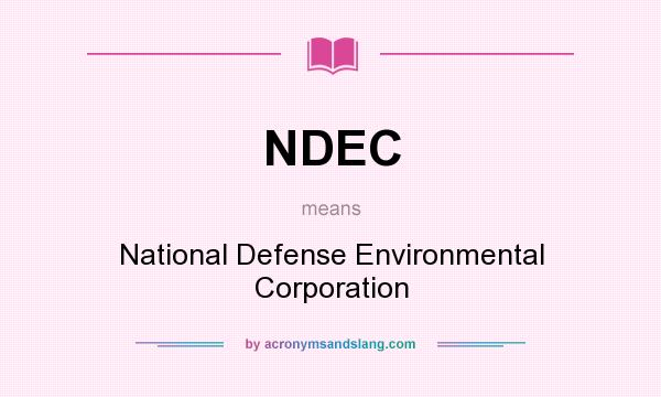 What does NDEC mean? It stands for National Defense Environmental Corporation