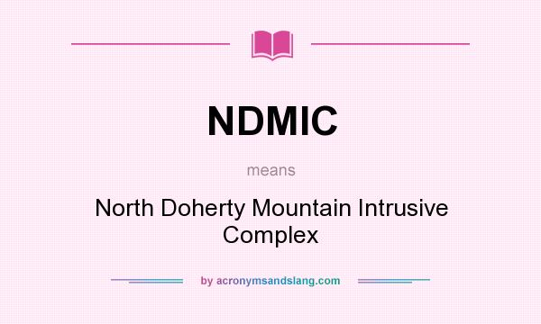 What does NDMIC mean? It stands for North Doherty Mountain Intrusive Complex