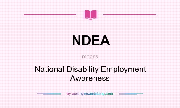 What does NDEA mean? It stands for National Disability Employment Awareness