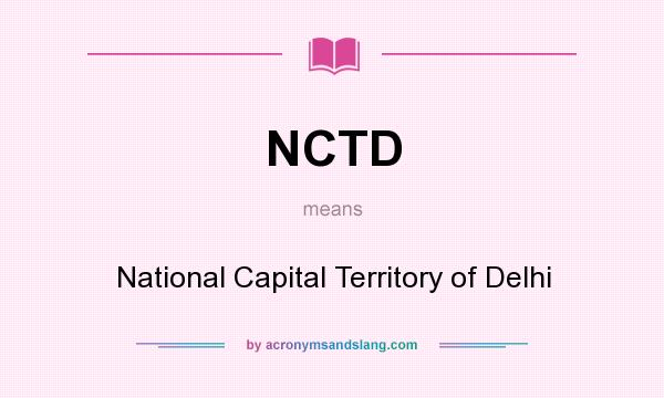 What does NCTD mean? It stands for National Capital Territory of Delhi