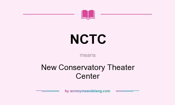What does NCTC mean? It stands for New Conservatory Theater Center