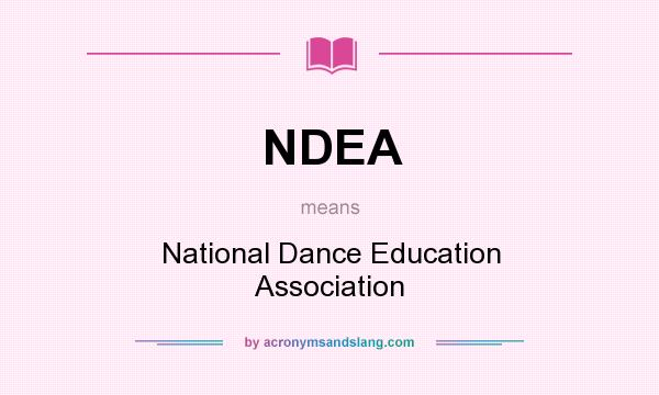 What does NDEA mean? It stands for National Dance Education Association