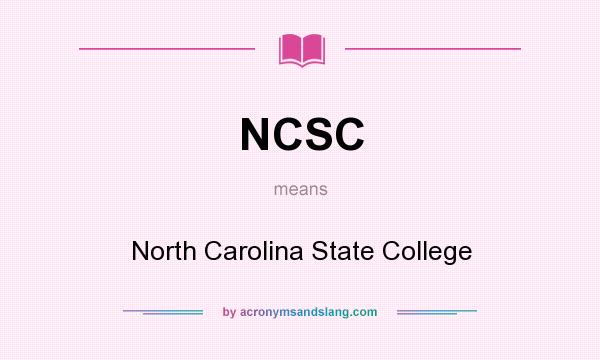 What does NCSC mean? It stands for North Carolina State College