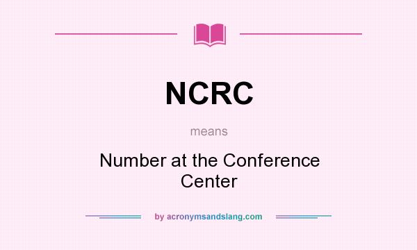 What does NCRC mean? It stands for Number at the Conference Center