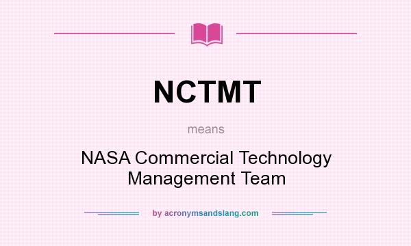 What does NCTMT mean? It stands for NASA Commercial Technology Management Team