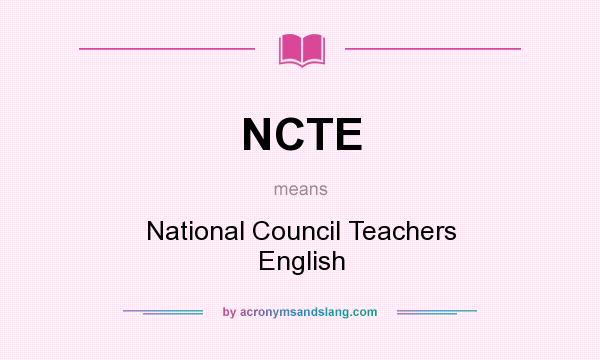 What does NCTE mean? It stands for National Council Teachers English