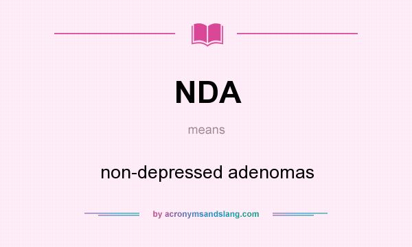 What does NDA mean? It stands for non-depressed adenomas