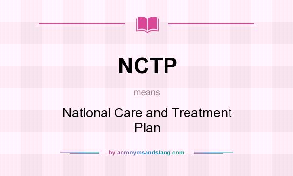 What does NCTP mean? It stands for National Care and Treatment Plan