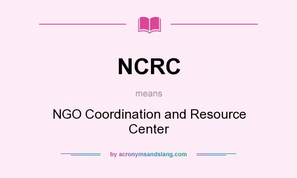 What does NCRC mean? It stands for NGO Coordination and Resource Center
