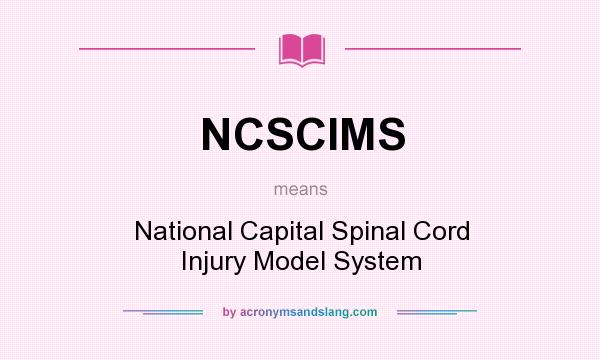 What does NCSCIMS mean? It stands for National Capital Spinal Cord Injury Model System