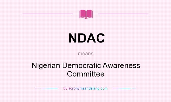 What does NDAC mean? It stands for Nigerian Democratic Awareness Committee