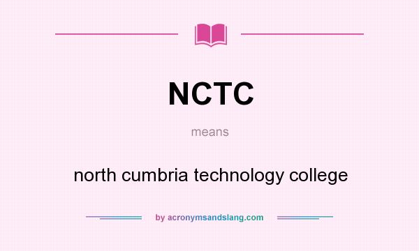 What does NCTC mean? It stands for north cumbria technology college