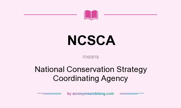 What does NCSCA mean? It stands for National Conservation Strategy Coordinating Agency