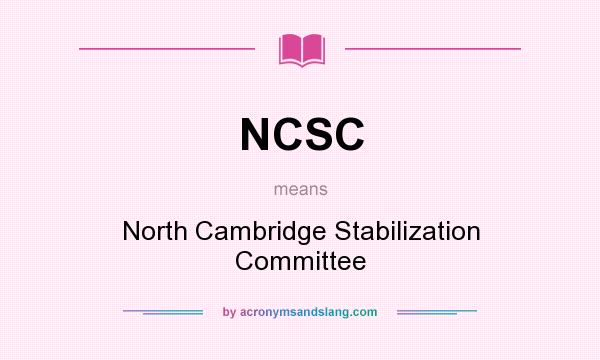 What does NCSC mean? It stands for North Cambridge Stabilization Committee
