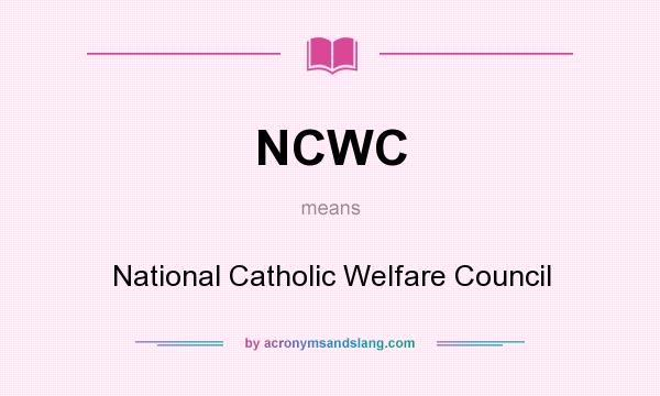 What does NCWC mean? It stands for National Catholic Welfare Council