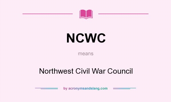 What does NCWC mean? It stands for Northwest Civil War Council
