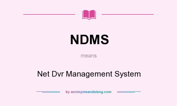 What does NDMS mean? It stands for Net Dvr Management System