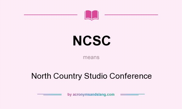What does NCSC mean? It stands for North Country Studio Conference