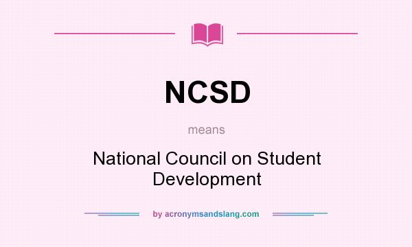 What does NCSD mean? It stands for National Council on Student Development