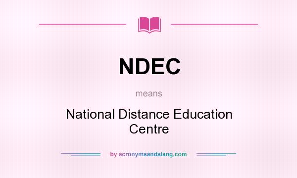 What does NDEC mean? It stands for National Distance Education Centre
