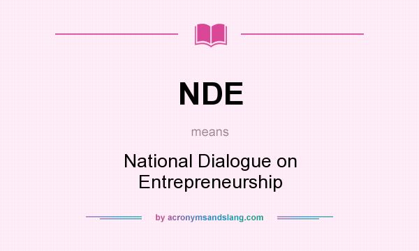 What does NDE mean? It stands for National Dialogue on Entrepreneurship