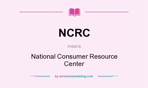 What does NCRC mean? It stands for National Consumer Resource Center