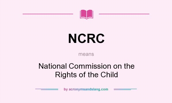 What does NCRC mean? It stands for National Commission on the Rights of the Child