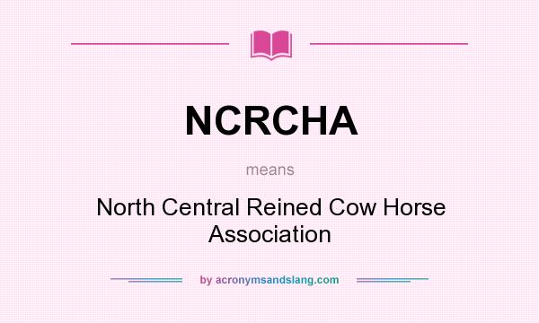 What does NCRCHA mean? It stands for North Central Reined Cow Horse Association