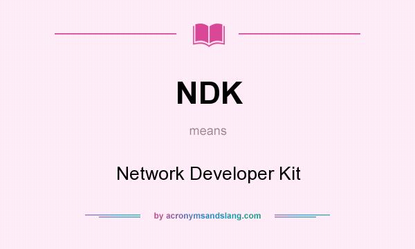 What does NDK mean? It stands for Network Developer Kit