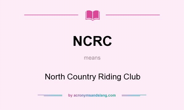 What does NCRC mean? It stands for North Country Riding Club