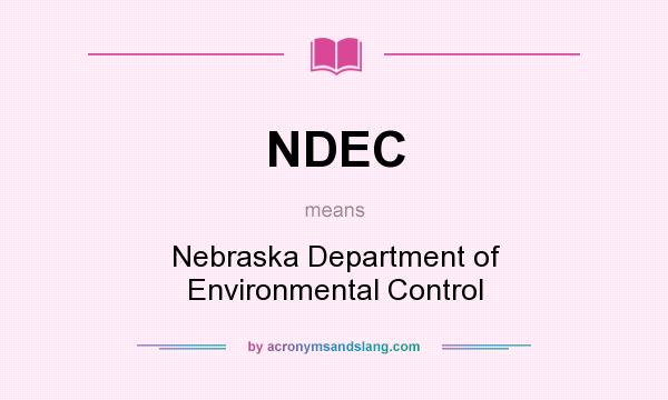 What does NDEC mean? It stands for Nebraska Department of Environmental Control