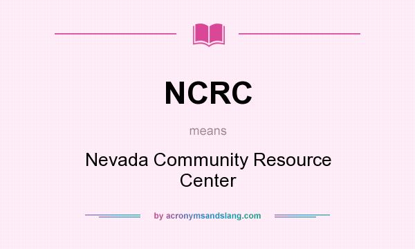 What does NCRC mean? It stands for Nevada Community Resource Center
