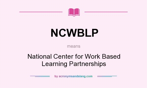 What does NCWBLP mean? It stands for National Center for Work Based Learning Partnerships