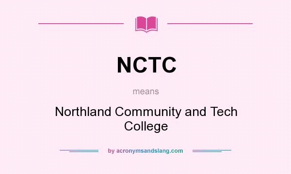 What does NCTC mean? It stands for Northland Community and Tech College