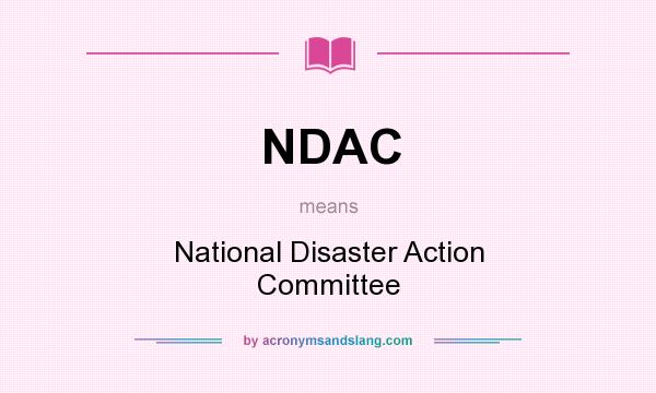 What does NDAC mean? It stands for National Disaster Action Committee