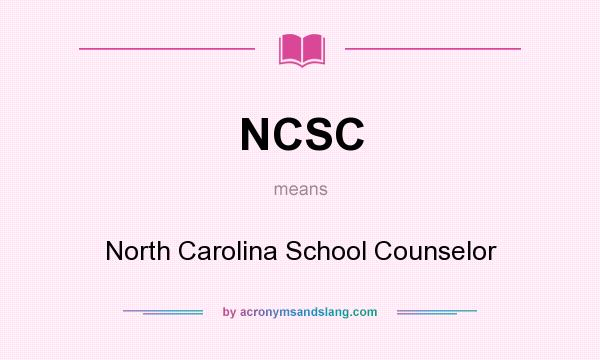 What does NCSC mean? It stands for North Carolina School Counselor