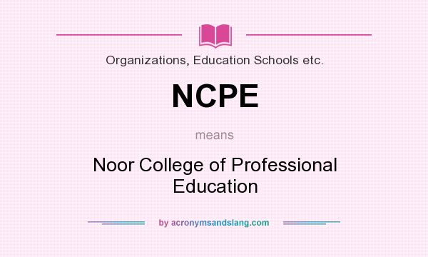 What does NCPE mean? It stands for Noor College of Professional Education