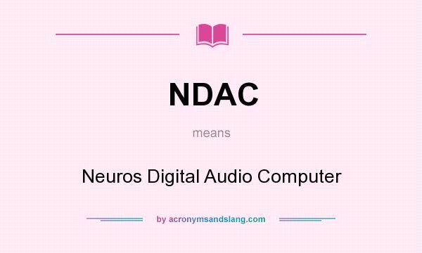 What does NDAC mean? It stands for Neuros Digital Audio Computer