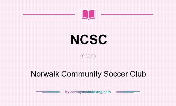 What does NCSC mean? It stands for Norwalk Community Soccer Club