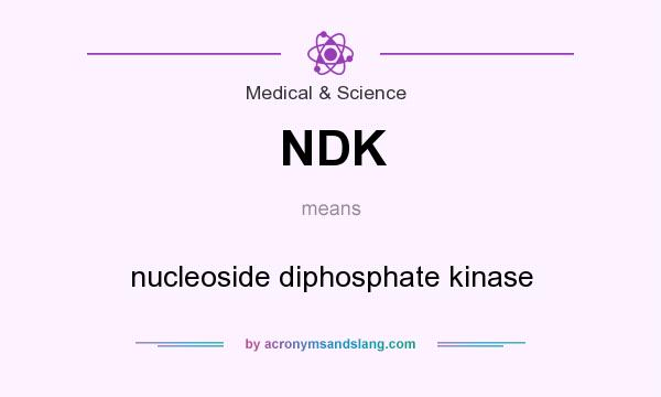 What does NDK mean? It stands for nucleoside diphosphate kinase