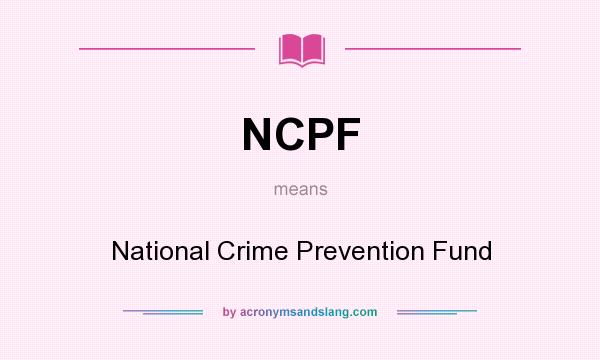 What does NCPF mean? It stands for National Crime Prevention Fund