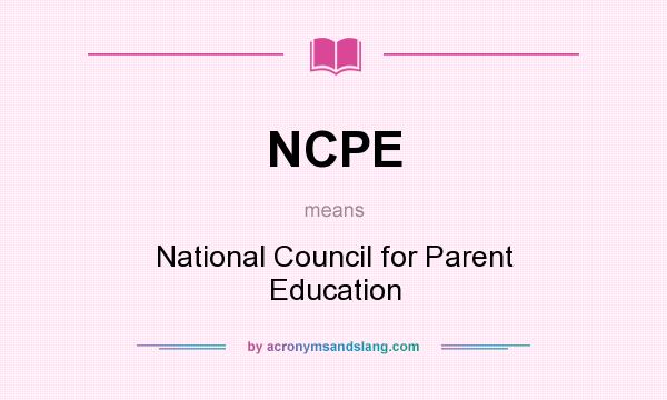 What does NCPE mean? It stands for National Council for Parent Education