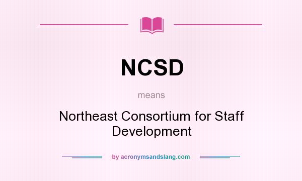 What does NCSD mean? It stands for Northeast Consortium for Staff Development