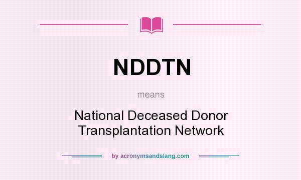 What does NDDTN mean? It stands for National Deceased Donor Transplantation Network