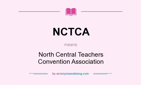 What does NCTCA mean? It stands for North Central Teachers Convention Association