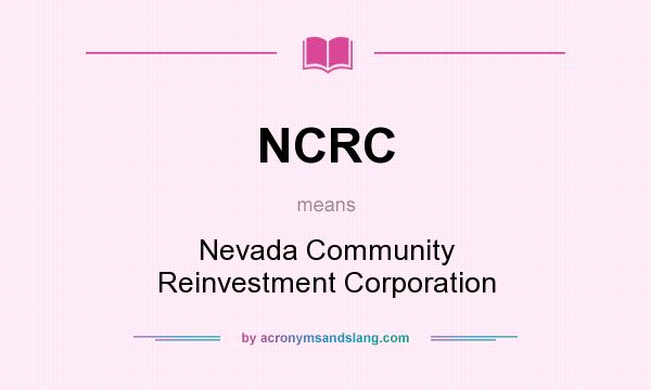 What does NCRC mean? It stands for Nevada Community Reinvestment Corporation
